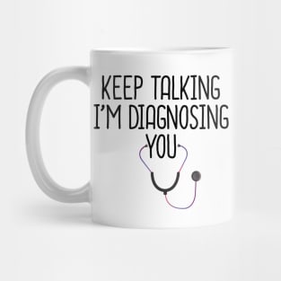 Keep Talking I'm Diagnosing You Mug